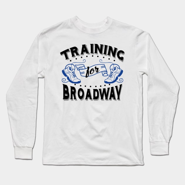 Training For Broadway Long Sleeve T-Shirt by KsuAnn